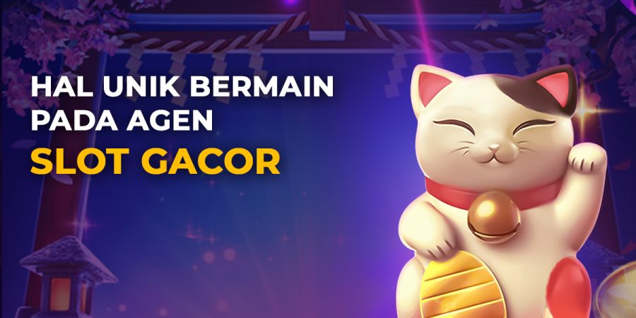 Hal Unik Bermain Pada Agen Slot Gacor